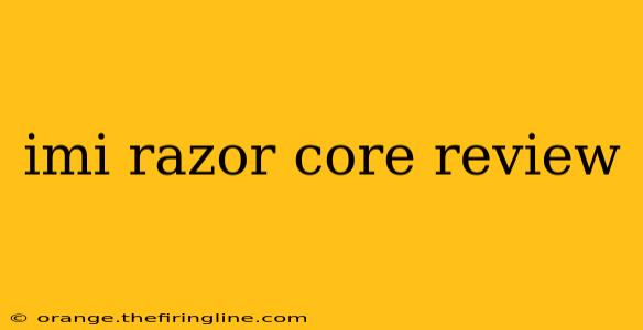 imi razor core review