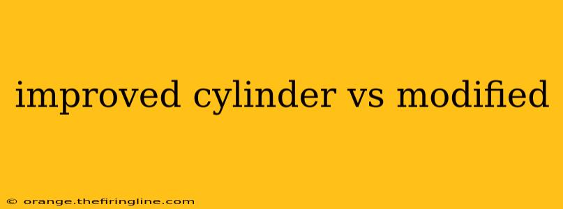 improved cylinder vs modified