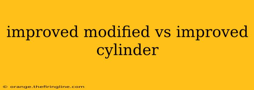 improved modified vs improved cylinder