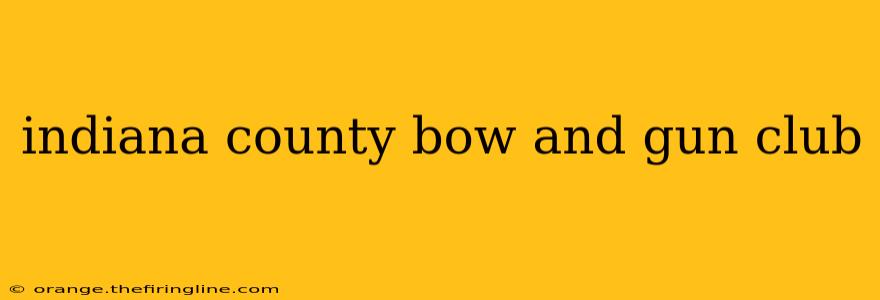 indiana county bow and gun club