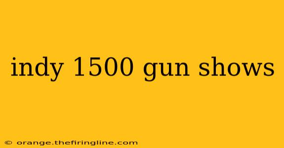 indy 1500 gun shows