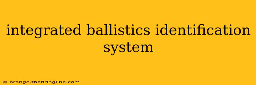 integrated ballistics identification system