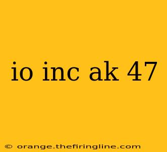 io inc ak 47