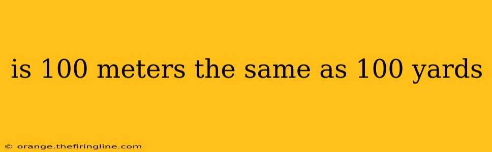 is 100 meters the same as 100 yards