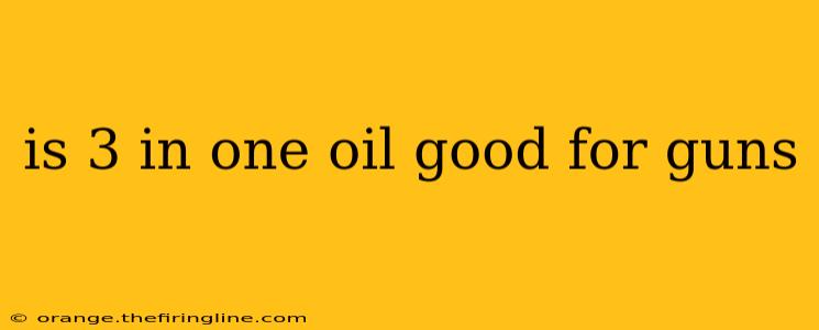 is 3 in one oil good for guns