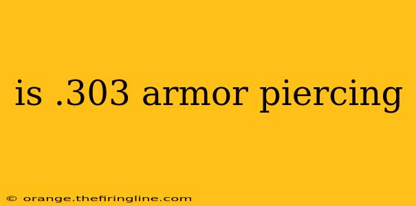 is .303 armor piercing