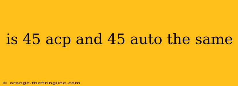 is 45 acp and 45 auto the same