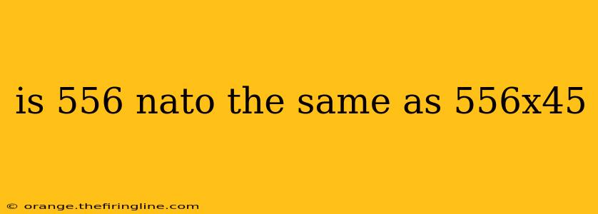 is 556 nato the same as 556x45
