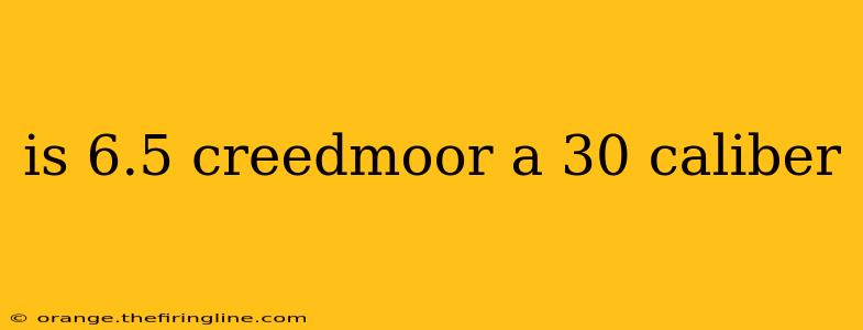 is 6.5 creedmoor a 30 caliber