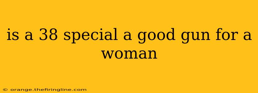 is a 38 special a good gun for a woman