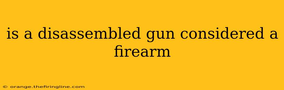 is a disassembled gun considered a firearm