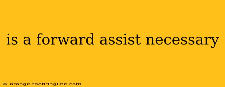 is a forward assist necessary