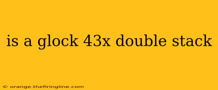 is a glock 43x double stack