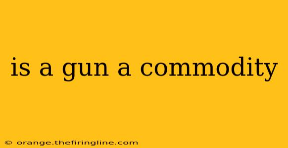 is a gun a commodity