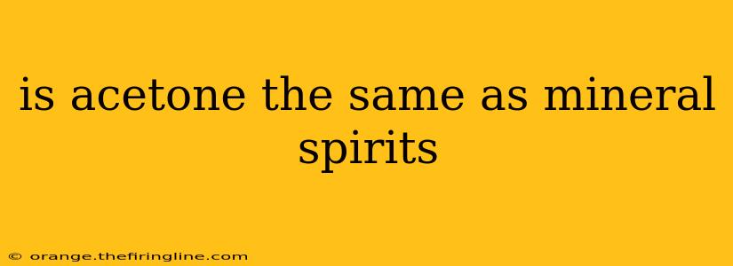 is acetone the same as mineral spirits