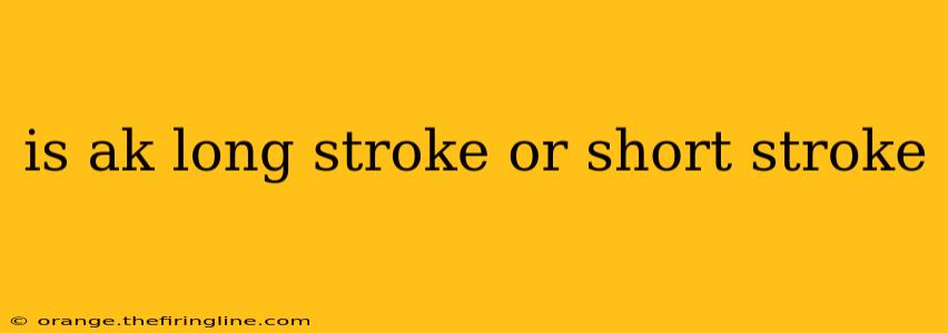 is ak long stroke or short stroke