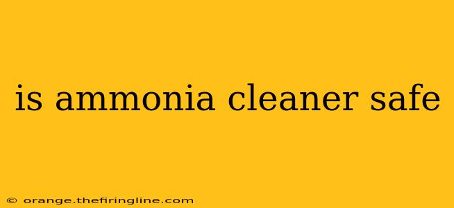 is ammonia cleaner safe