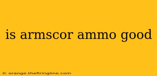 is armscor ammo good