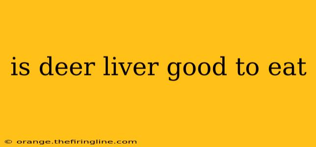 is deer liver good to eat