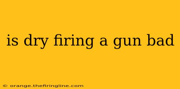 is dry firing a gun bad