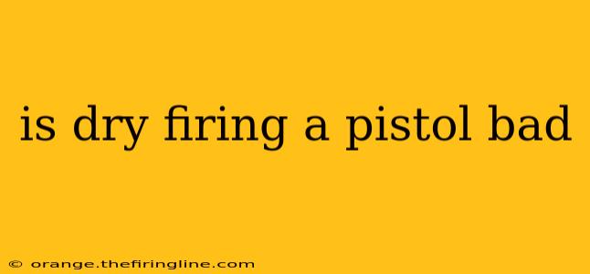 is dry firing a pistol bad