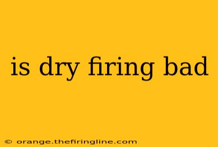 is dry firing bad