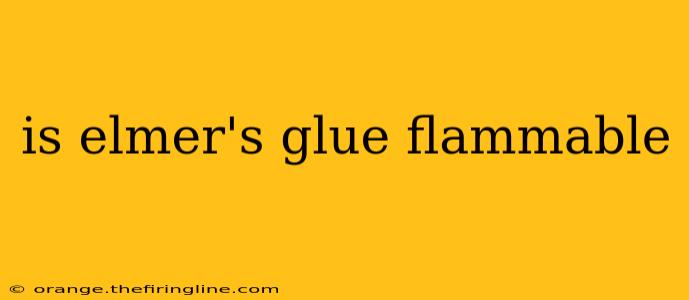 is elmer's glue flammable