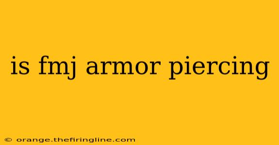 is fmj armor piercing