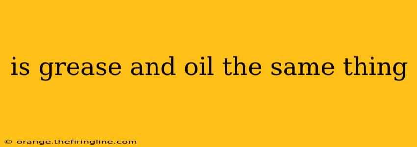 is grease and oil the same thing