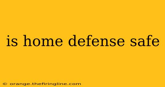 is home defense safe