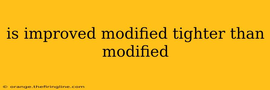 is improved modified tighter than modified