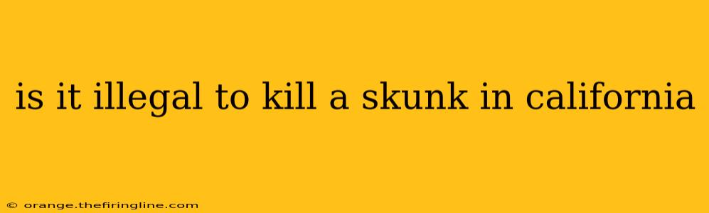 is it illegal to kill a skunk in california