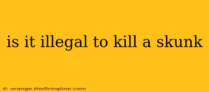 is it illegal to kill a skunk