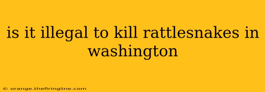 is it illegal to kill rattlesnakes in washington