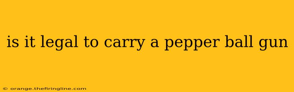 is it legal to carry a pepper ball gun