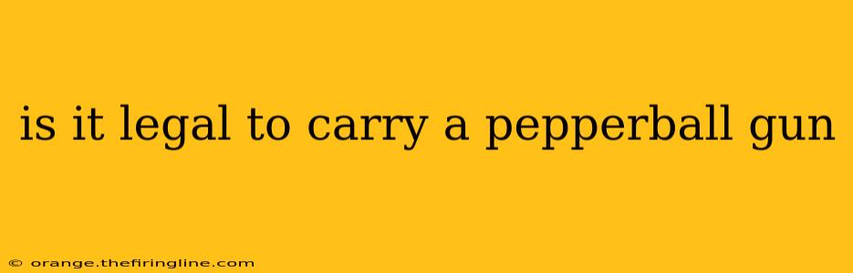 is it legal to carry a pepperball gun