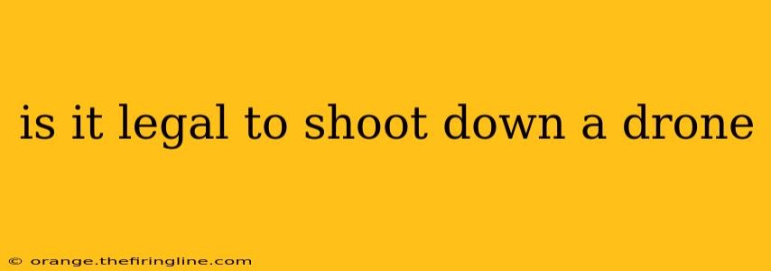 is it legal to shoot down a drone