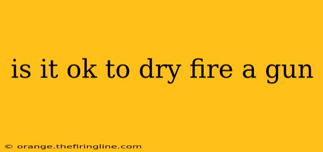 is it ok to dry fire a gun