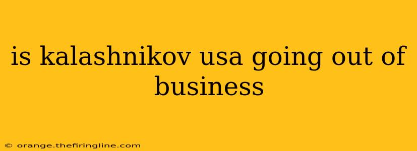 is kalashnikov usa going out of business