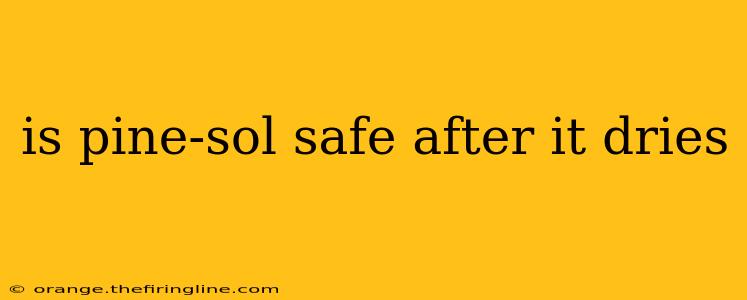 is pine-sol safe after it dries