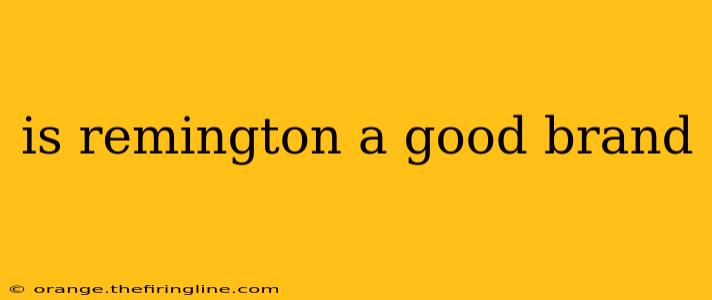 is remington a good brand