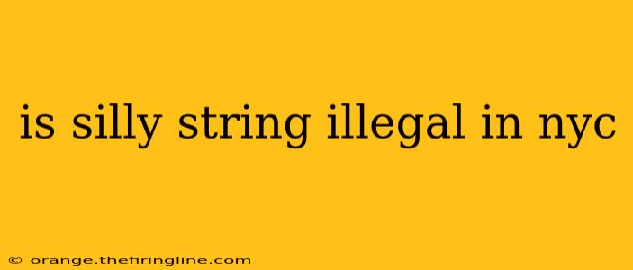 is silly string illegal in nyc