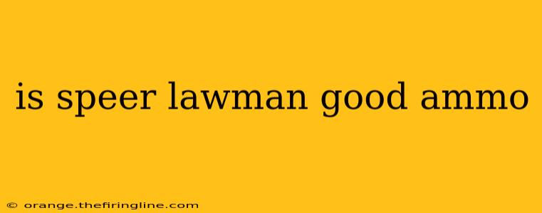 is speer lawman good ammo