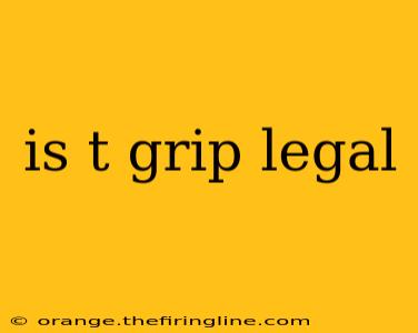 is t grip legal