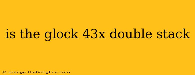 is the glock 43x double stack