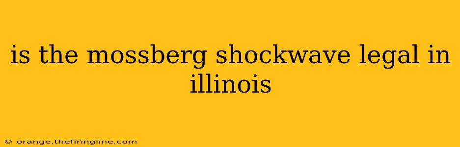 is the mossberg shockwave legal in illinois