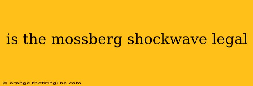 is the mossberg shockwave legal