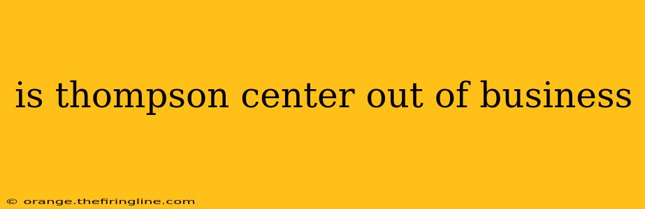 is thompson center out of business