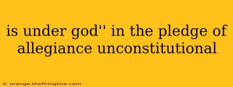 is under god'' in the pledge of allegiance unconstitutional