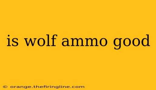 is wolf ammo good